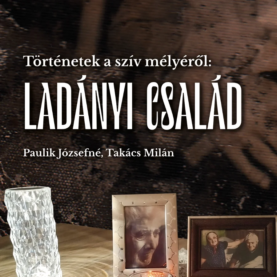 Történetek a szív mélyéről: LADÁNYI CSALÁD (Könyvtervezés)